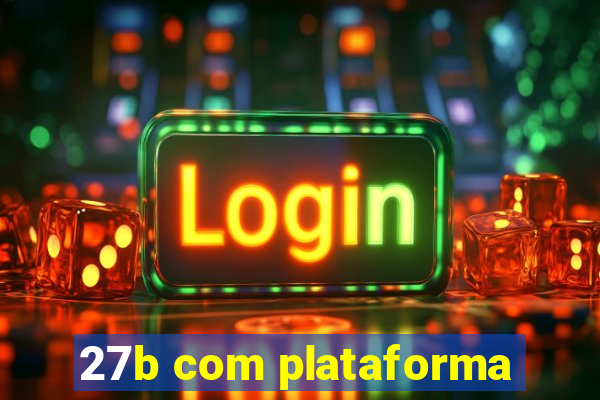 27b com plataforma